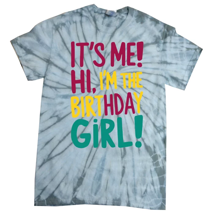 Its Me Hi Im The Birthday Girl Its Me Tie-Dye T-Shirt