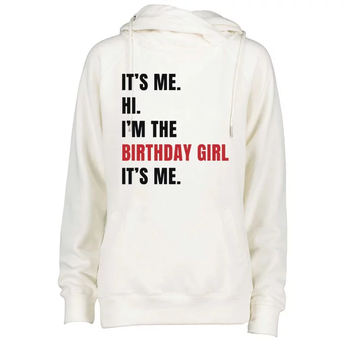 Its Me Hi Im The Birthday Girl Its Me Womens Funnel Neck Pullover Hood