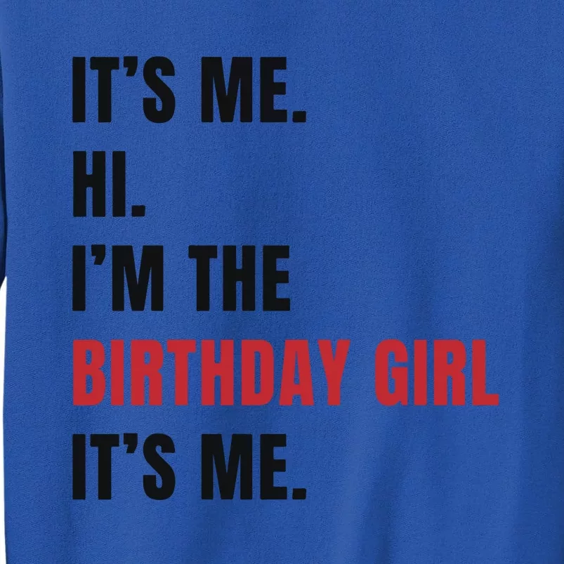 Its Me Hi Im The Birthday Girl Its Me Tall Sweatshirt