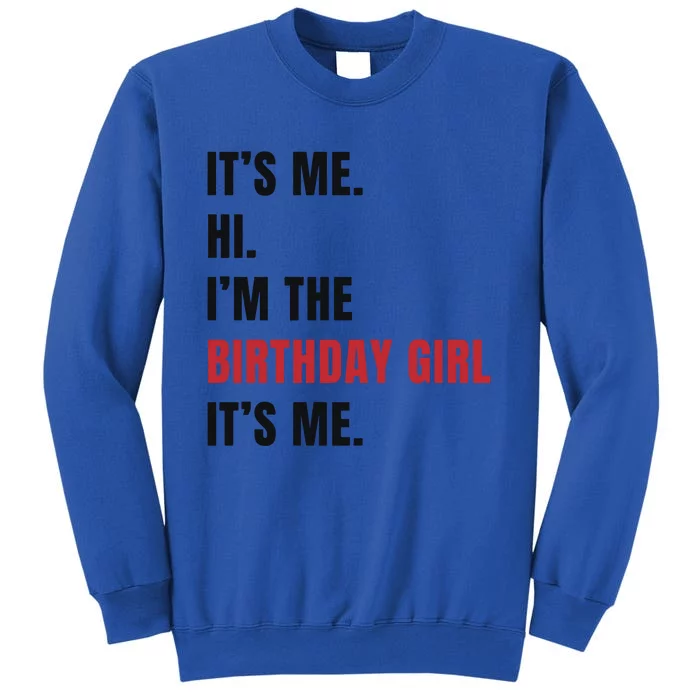 Its Me Hi Im The Birthday Girl Its Me Tall Sweatshirt