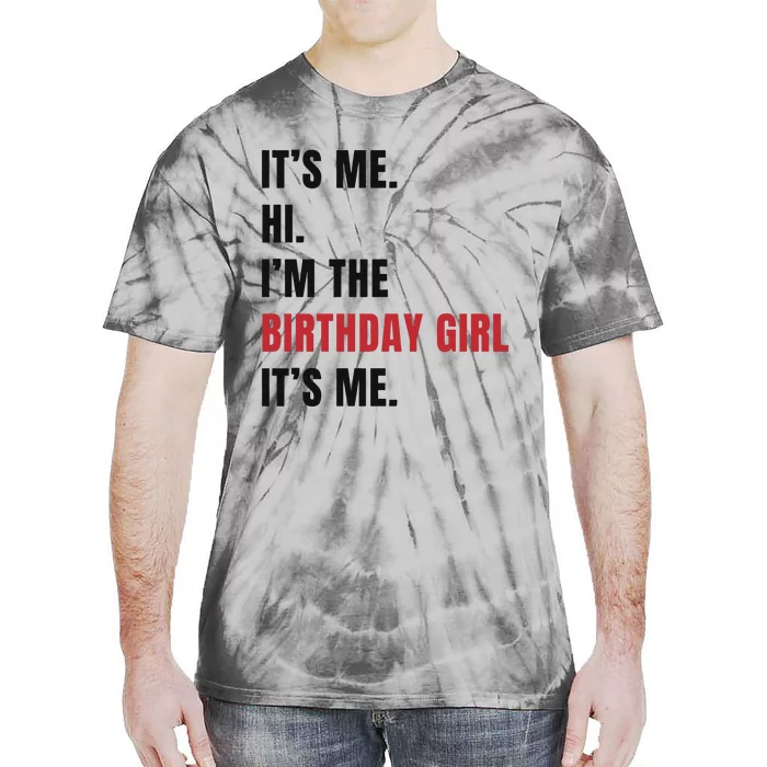 Its Me Hi Im The Birthday Girl Its Me Tie-Dye T-Shirt