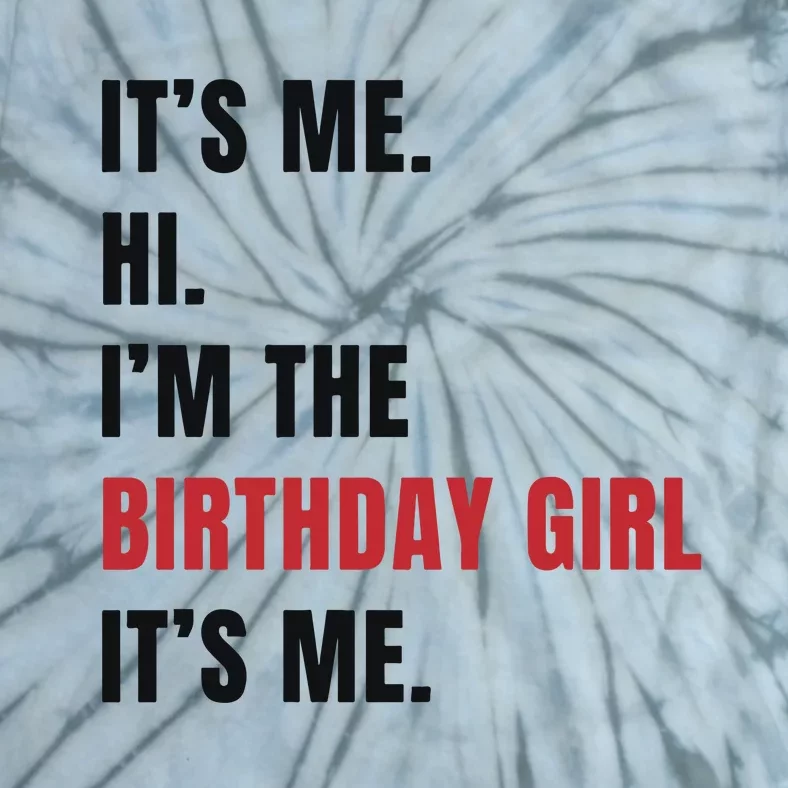 Its Me Hi Im The Birthday Girl Its Me Tie-Dye T-Shirt