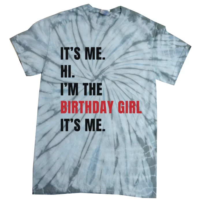 Its Me Hi Im The Birthday Girl Its Me Tie-Dye T-Shirt