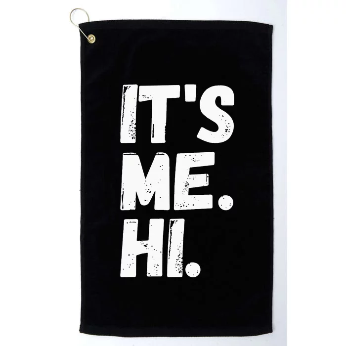 Its Me Hi Im The Problem Platinum Collection Golf Towel