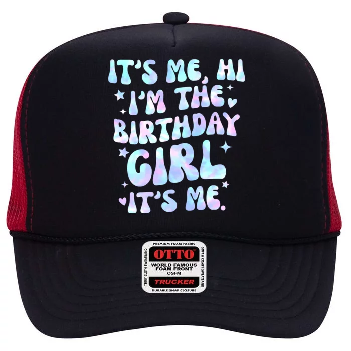 Its Me Hi Im The Birthday Girl Its Me Cute Gift High Crown Mesh Trucker Hat