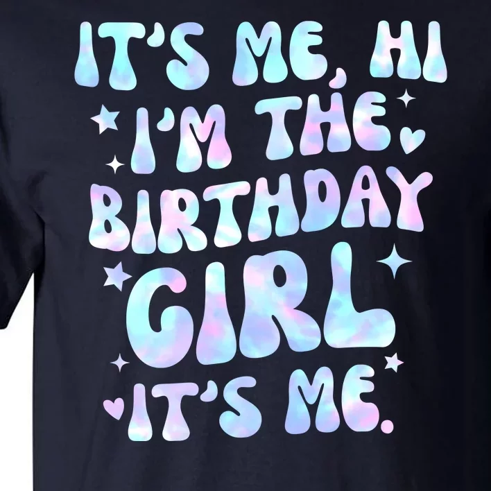 Its Me Hi Im The Birthday Girl Its Me Cute Gift Tall T-Shirt