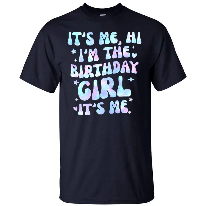 Its Me Hi Im The Birthday Girl Its Me Cute Gift Tall T-Shirt