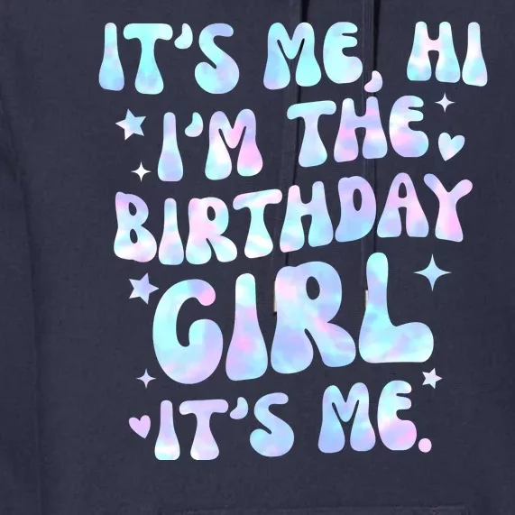 Its Me Hi Im The Birthday Girl Its Me Cute Gift Premium Hoodie