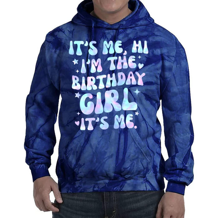 Its Me Hi Im The Birthday Girl Its Me Cute Gift Tie Dye Hoodie