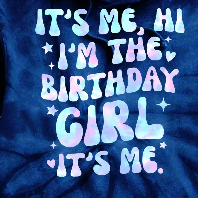 Its Me Hi Im The Birthday Girl Its Me Cute Gift Tie Dye Hoodie