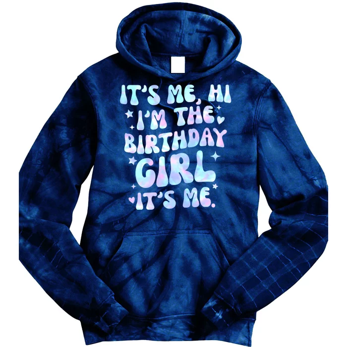 Its Me Hi Im The Birthday Girl Its Me Cute Gift Tie Dye Hoodie