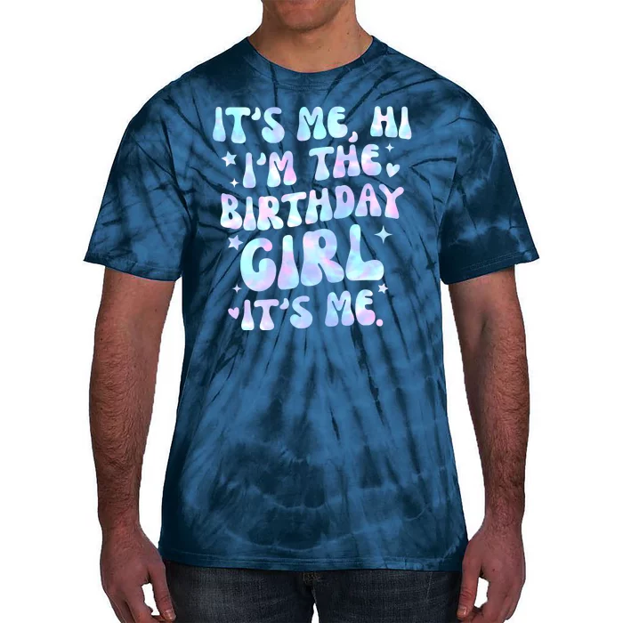 Its Me Hi Im The Birthday Girl Its Me Cute Gift Tie-Dye T-Shirt