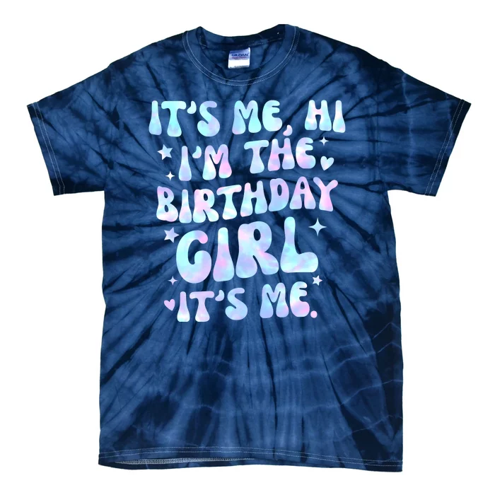 Its Me Hi Im The Birthday Girl Its Me Cute Gift Tie-Dye T-Shirt