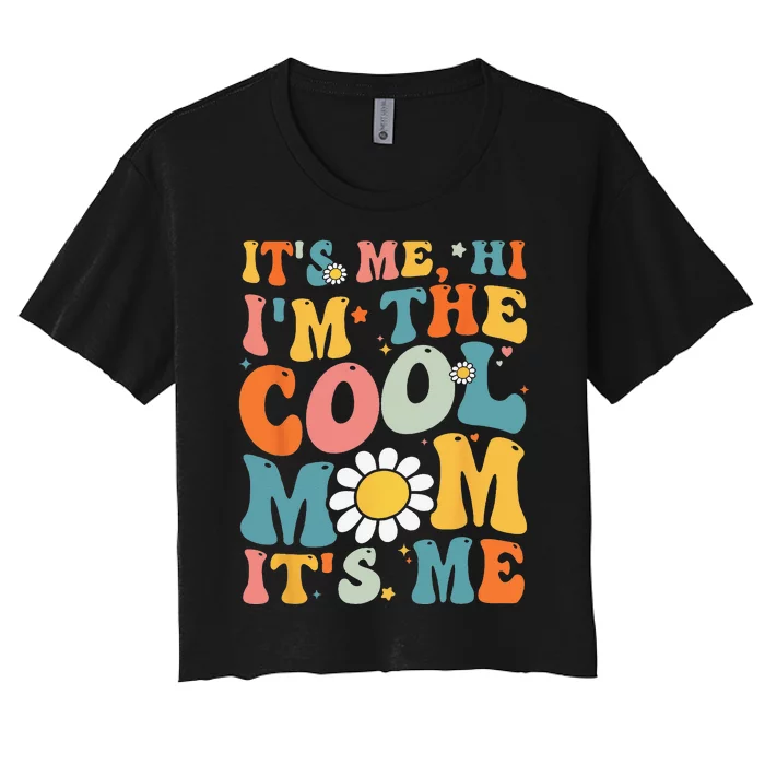 Its Me Hi Im The Cool Mom Its Me Mothers Day Groovy Women's Crop Top Tee