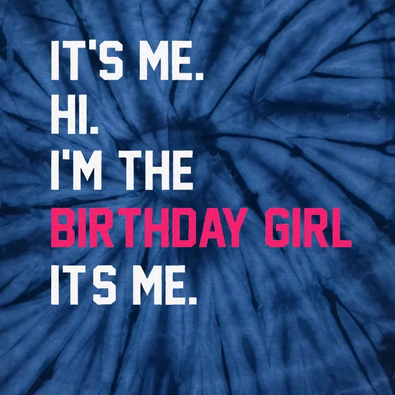 ItS Me Hi IM The Birthday Girl ItS Me Birthday Girl Party Tie-Dye T-Shirt