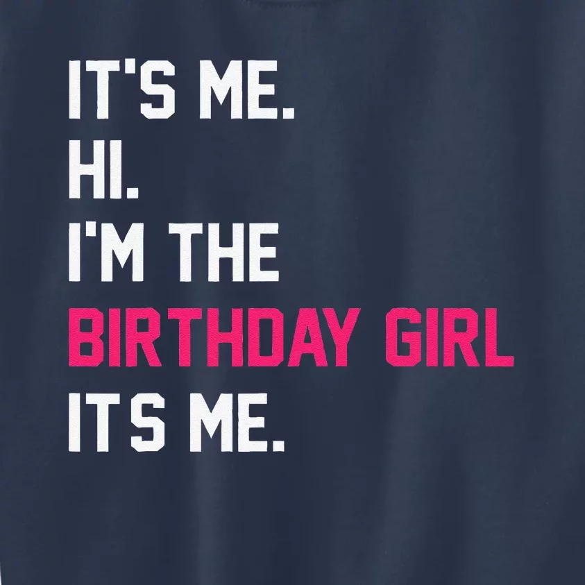 ItS Me Hi IM The Birthday Girl ItS Me Birthday Girl Party Kids Sweatshirt