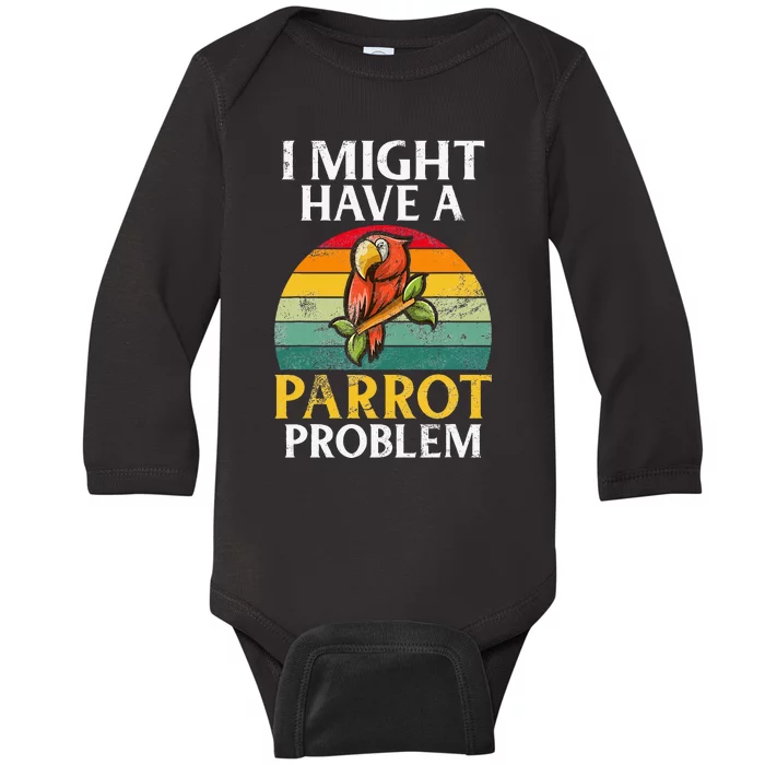 I Might Have A Parrot Problem Parrot Baby Long Sleeve Bodysuit