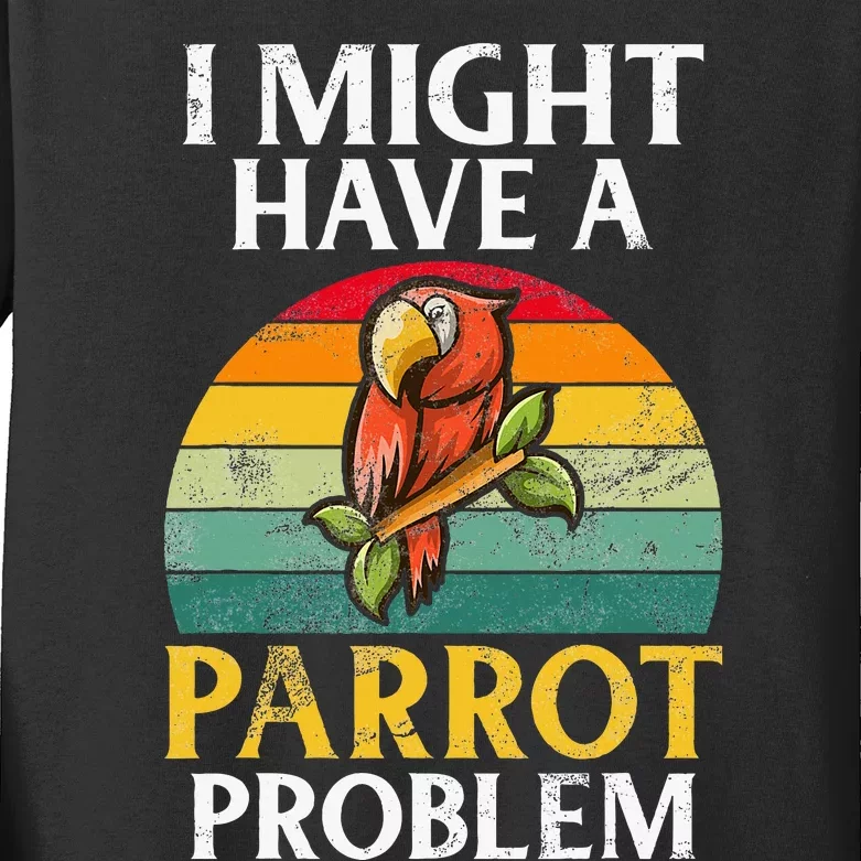 I Might Have A Parrot Problem Parrot Kids Long Sleeve Shirt