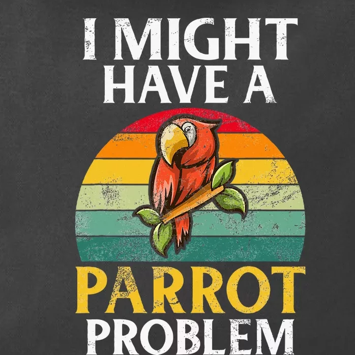 I Might Have A Parrot Problem Parrot Zip Tote Bag