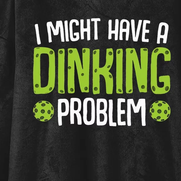 I Might Have A Dinking Problem Funny Sarcastic Pickleball Hooded Wearable Blanket