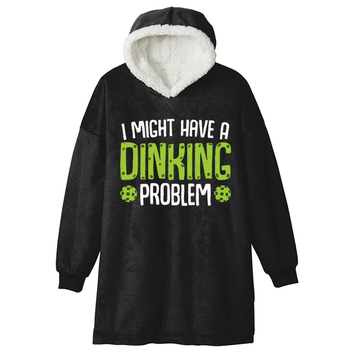 I Might Have A Dinking Problem Funny Sarcastic Pickleball Hooded Wearable Blanket