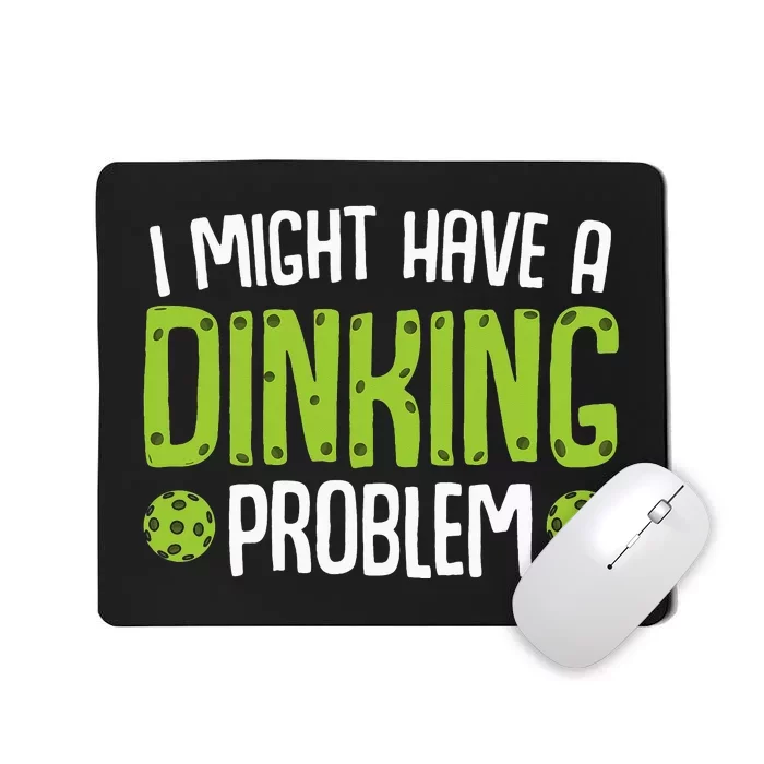 I Might Have A Dinking Problem Funny Sarcastic Pickleball Mousepad