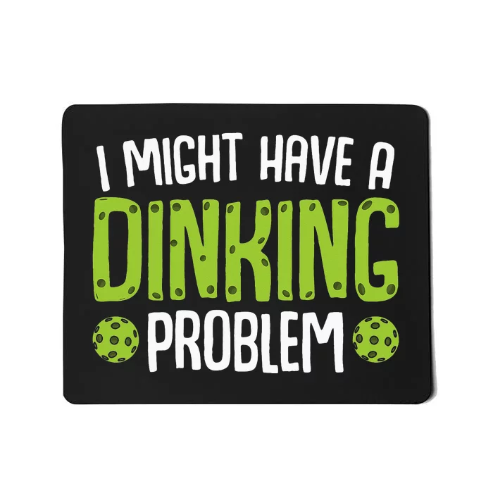 I Might Have A Dinking Problem Funny Sarcastic Pickleball Mousepad