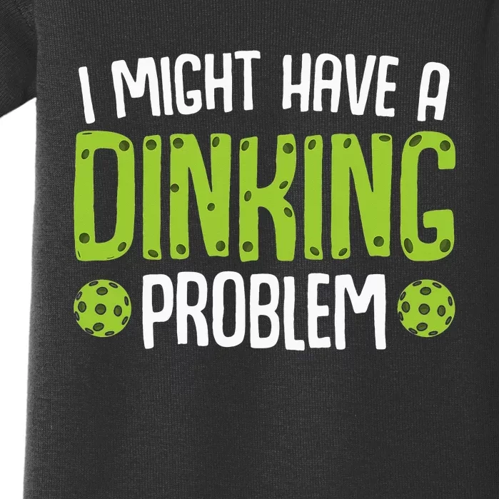 I Might Have A Dinking Problem Funny Sarcastic Pickleball Baby Bodysuit