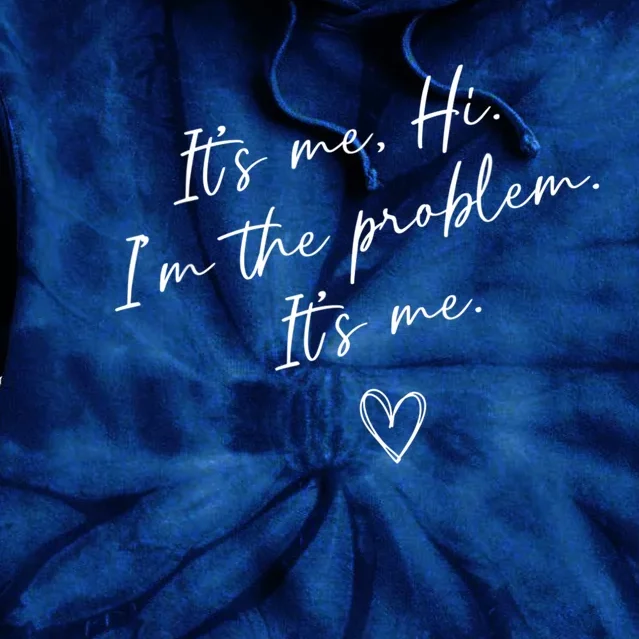 It's Me, Hi, I'm The Problem Tie Dye Hoodie