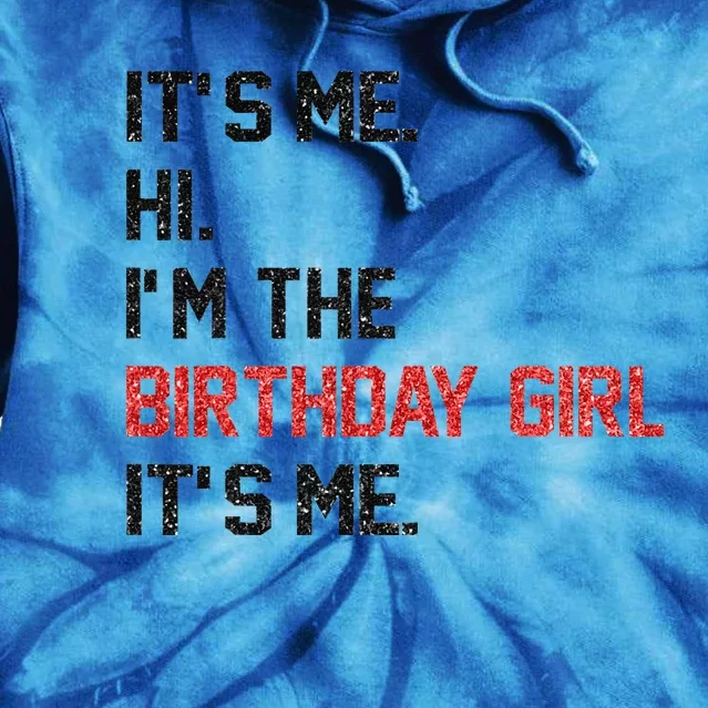 ItS Me Hi IM The Birthday Girl ItS Me Birthday Girl Party Tie Dye Hoodie