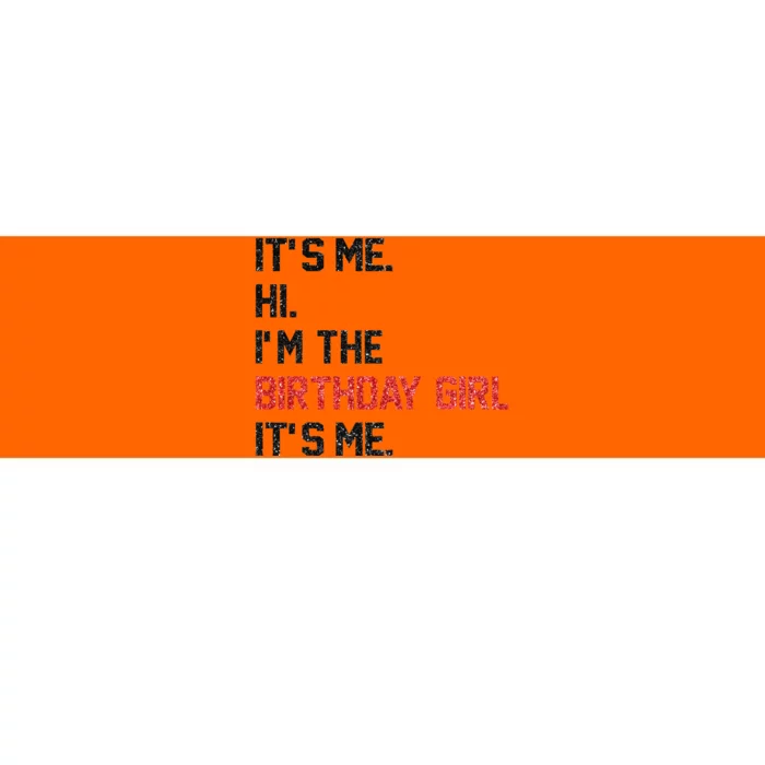 ItS Me Hi IM The Birthday Girl ItS Me Birthday Girl Party Bumper Sticker