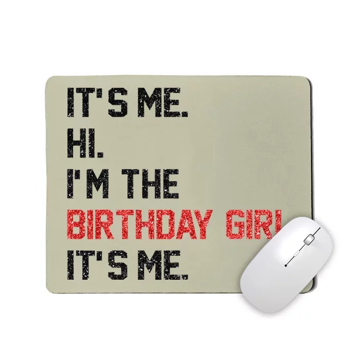 ItS Me Hi IM The Birthday Girl ItS Me Birthday Girl Party Mousepad