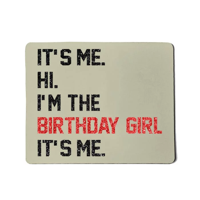 ItS Me Hi IM The Birthday Girl ItS Me Birthday Girl Party Mousepad