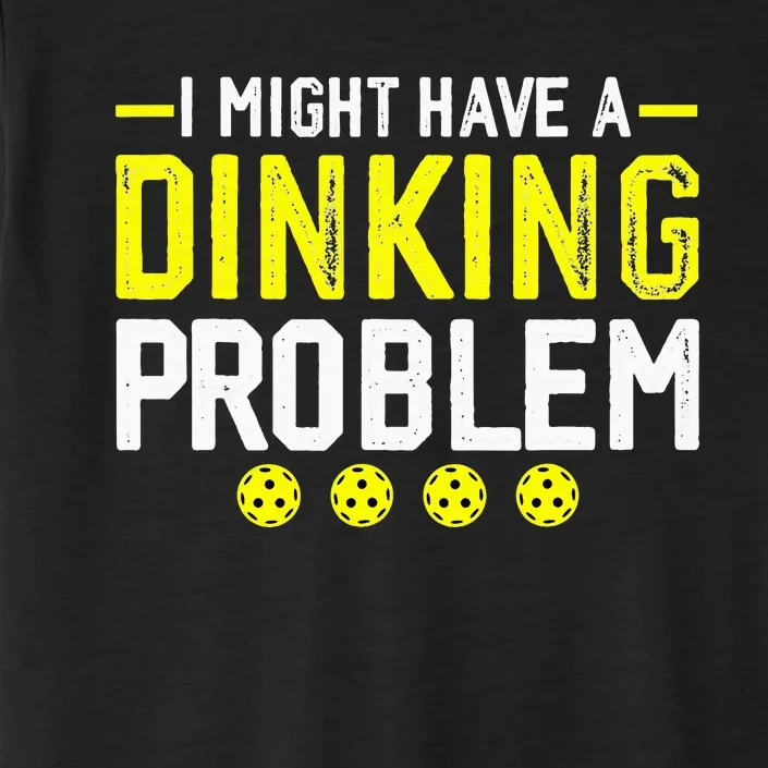 I Might Have A Dinking Problem Pickleball ChromaSoft Performance T-Shirt