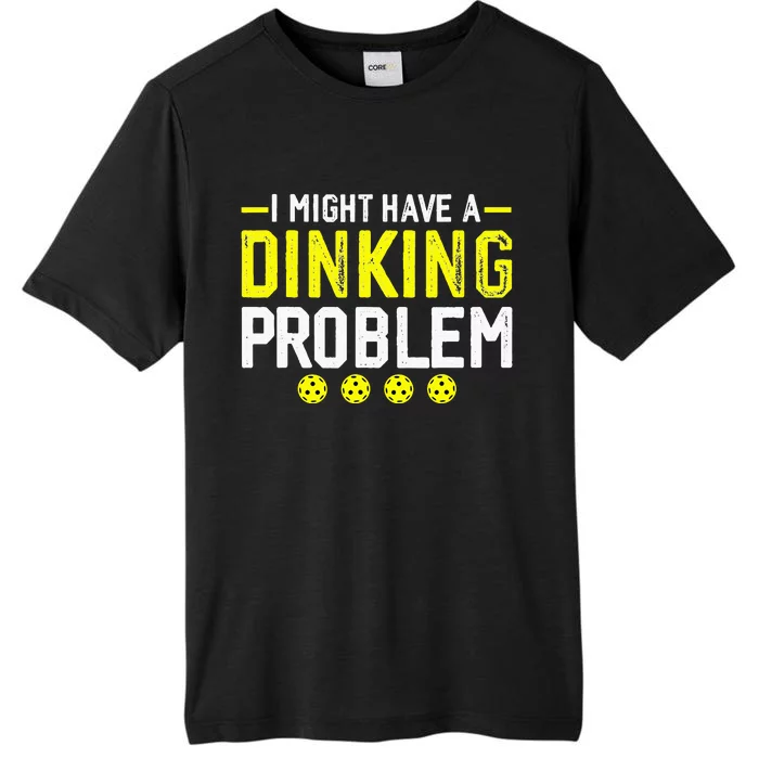 I Might Have A Dinking Problem Pickleball ChromaSoft Performance T-Shirt