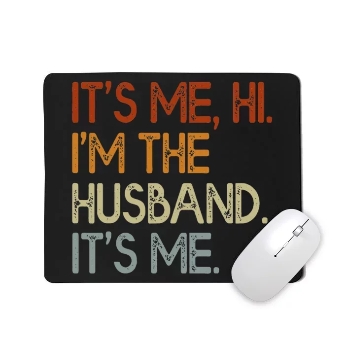 It's Me Hi I'm The Husband It's Me For Dad Husband Mousepad