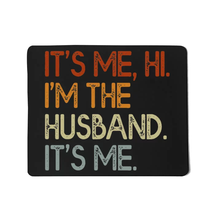 It's Me Hi I'm The Husband It's Me For Dad Husband Mousepad