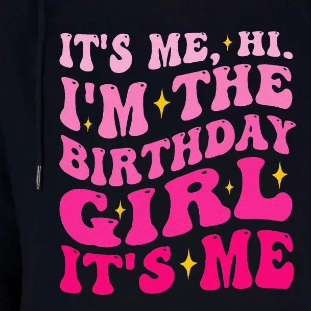 Its Me Hi IM The Birthday Girl Its Me Birthday Party Womens Funnel Neck Pullover Hood