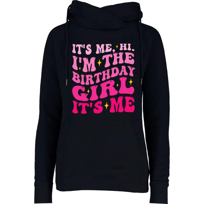 Its Me Hi IM The Birthday Girl Its Me Birthday Party Womens Funnel Neck Pullover Hood