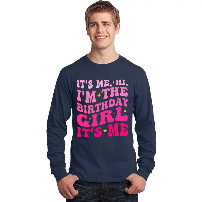 Its Me Hi IM The Birthday Girl Its Me Birthday Party Tall Long Sleeve T-Shirt