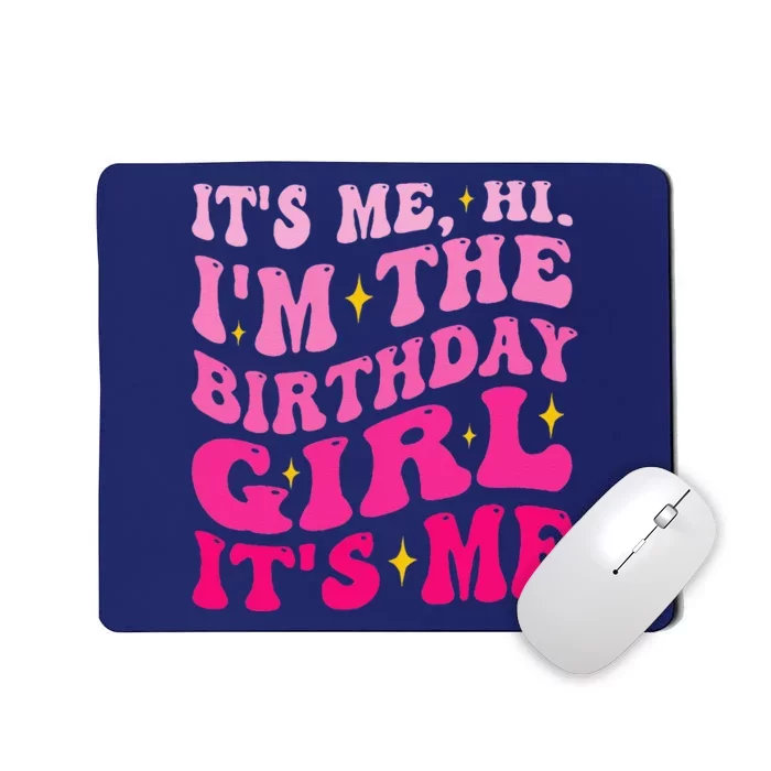 Its Me Hi IM The Birthday Girl Its Me Birthday Party Mousepad