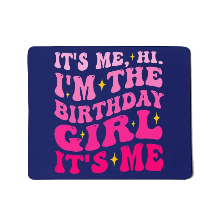 Its Me Hi IM The Birthday Girl Its Me Birthday Party Mousepad