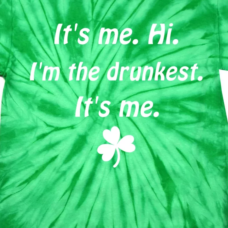 It's Me. Hi. I'm The Drunkest. It's Me. Humor Patrick Day Tie-Dye T-Shirt