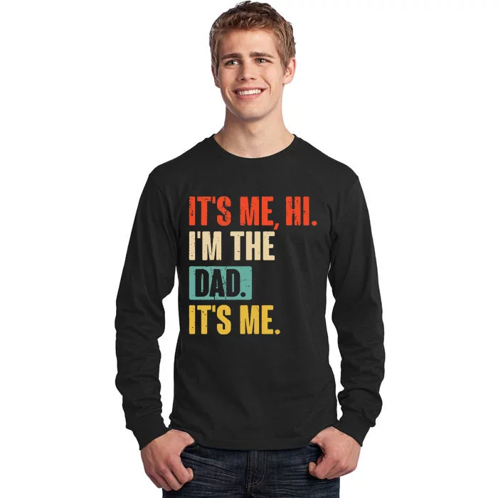 ItS Me Hi IM The Dad ItS Me Funny For Dad FatherS Day Tall Long Sleeve T-Shirt