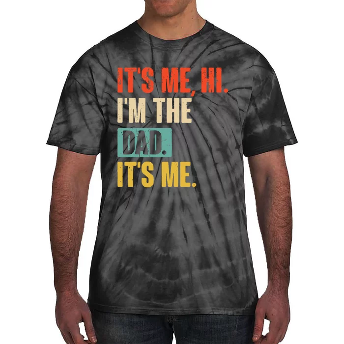 ItS Me Hi IM The Dad ItS Me Funny For Dad FatherS Day Tie-Dye T-Shirt