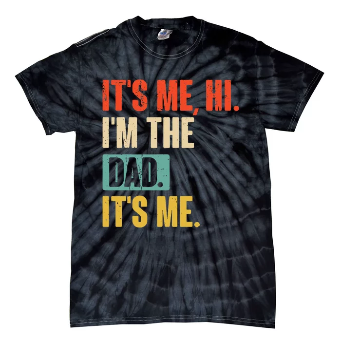 ItS Me Hi IM The Dad ItS Me Funny For Dad FatherS Day Tie-Dye T-Shirt