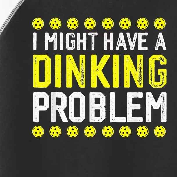 I Might Have A Dinking Problem Pickleball Toddler Fine Jersey T-Shirt