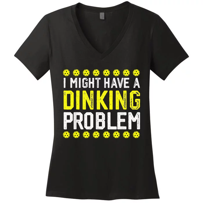 I Might Have A Dinking Problem Pickleball Women's V-Neck T-Shirt