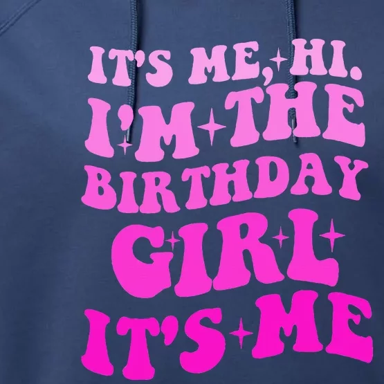 It's Me Hi I'm The Birthday Girl Its Me Birthday Party Performance Fleece Hoodie