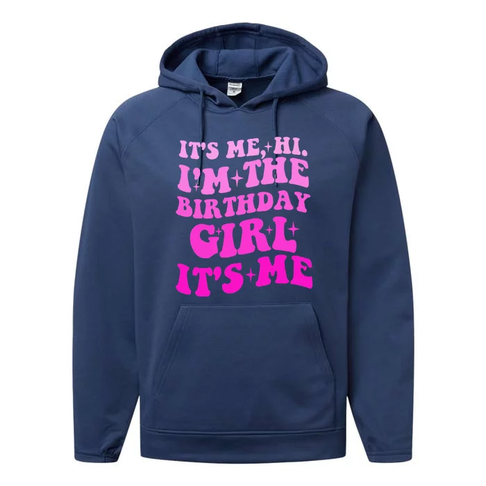 It's Me Hi I'm The Birthday Girl Its Me Birthday Party Performance Fleece Hoodie